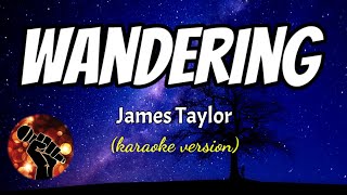 WANDERING  JAMES TAYLOR karaoke version [upl. by Esoranna]