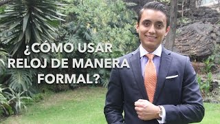 ¿Cómo usar reloj de manera formal  Humberto Gutiérrez [upl. by Iret]