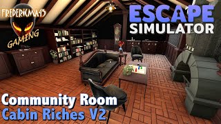 Cabin Riches V2  ESCAPE SIMULATOR  Community Room [upl. by Neyud789]