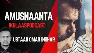 AaMusnaanta  Ikhlaas Podcast  Ustaad OMar [upl. by Enyrhtac]