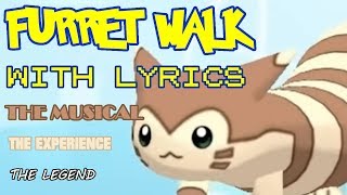 Furret Walk WITH LYRICS THE MUSICAL THE EXPERIENCE THE LEGEND [upl. by Nylirahs]