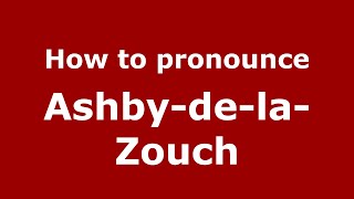 How to pronounce AshbydelaZouch EnglishUK  PronounceNamescom [upl. by Oconnor]