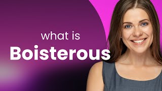 Boisterous — what is BOISTEROUS meaning [upl. by Azitram]