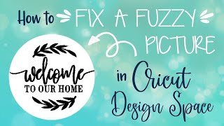 How to Clean up a Fuzzy Image in Cricut Design Space [upl. by Zippel175]