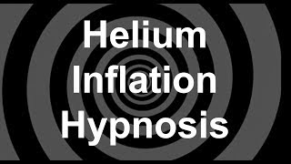 Helium Inflation Hypnosis [upl. by Ecirp350]