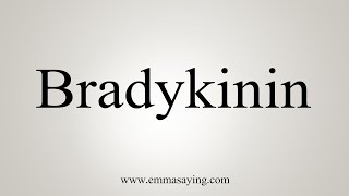 How To Say Bradykinin [upl. by Lohrman]