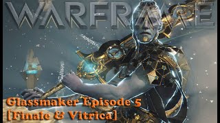 Warframe  Glassmaker Episode 5 Finale amp Vitrica [upl. by Greer]