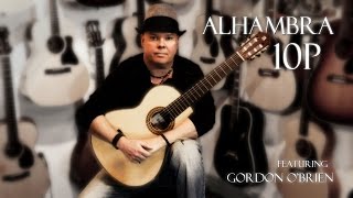 Alhambra 10P Guitar Review featuring Gordon OBrien [upl. by Tuorah]