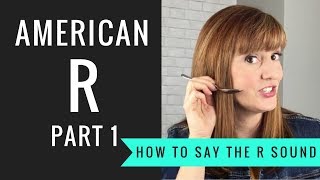 How to Pronounce the American R Sound American R Part 1 [upl. by Eentroc122]