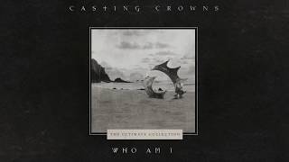 Casting Crowns  Who Am I Official Lyric Video [upl. by Vinna]