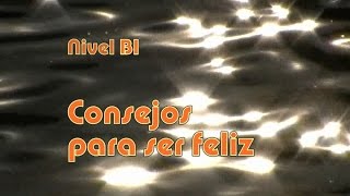 Consejos para ser feliz Nivel B1 [upl. by Leirol715]