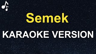 Semek Lyrics REVISED KARAOKE VERSION [upl. by Bradwell]