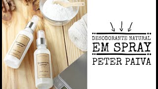 Desodorante Natural em Spray  Peter Paiva [upl. by Ainoz462]