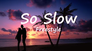 So Slow  Freestyle Lyrics [upl. by Alison56]