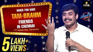 When you have TAMBRAHM Friends in Chennai Ft Vikram Arul Vidyapathi  A Standup Comedy Special [upl. by Prima]