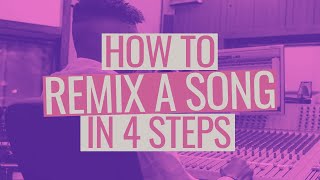 How to Remix a Song in 4 Steps [upl. by Ayet]