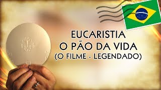 EUCARISTIA  O PÃO DA VIDA O FILME  LEGENDADO [upl. by Abih]