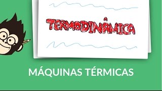 Termodinâmica  Máquinas Térmicas [upl. by Ojytteb]