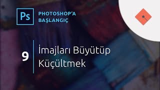 Photoshop Dersleri  Başlangıç 9  İmajları Büyütüp Küçültmek [upl. by Nirroc152]