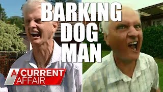 Barking Dog Man Is Back  A Current Affair Australia [upl. by Ybocaj]