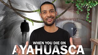 Dying On Ayahuasca My Ayahuasca Experience amp What To Expect [upl. by Aikenat]