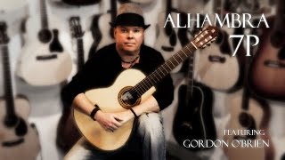 Alhambra 7P Guitar Review featuring Gordon OBrien [upl. by Zetneuq]