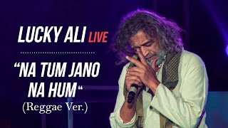 Na Tum Jano Na Hum Reggae Ver  Lucky Ali Live [upl. by Angelico541]