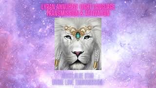 Lyran Anuhazi light language transmission amp activation [upl. by Naitsihc]