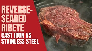 Reverse Seared Ribeye  Cast Iron vs Stainless Steel [upl. by Herzberg]