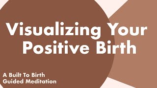 Visualizing Your Positive Birth  Guided Meditation for Pregnancy  Hypnobirthing [upl. by Ahsenroc]