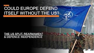 Could Europe Defend Itself Without the US  The US Split Rearmament amp Defence Independence [upl. by Marys]