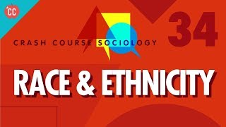 Race amp Ethnicity Crash Course Sociology 34 [upl. by Arielle]