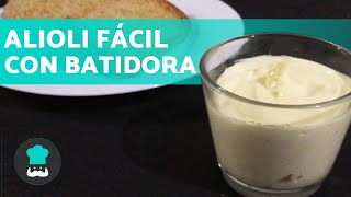 ALIOLI CASERO con BATIDORA  ¡Receta Muy Fácil y Rápida [upl. by Prudence]