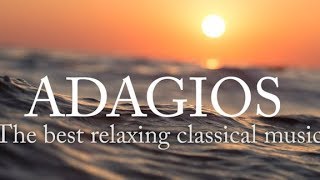 Adagios Best Relaxing Classical Music [upl. by Brandtr]