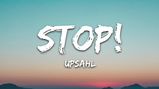 UPSAHL  STOP Lyrics [upl. by Galatia159]