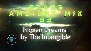 Space Ambient Mix 33  Frozen Dreams by The Intangible [upl. by Ngo]