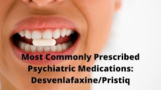 Most Commonly Prescribed Psychiatric Medications DesvenlafaxinePristiq [upl. by Furgeson]