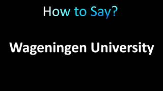 How to Pronounce Wageningen University [upl. by Yracaz]