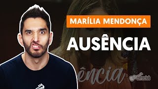 AUSÊNCIA  Marília Mendonça aula de violão simplificada [upl. by Yarised352]