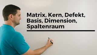 Matrix Kern Defekt Basis Dimension Spaltenraum Beispiel  Mathe by Daniel Jung [upl. by Fitton]