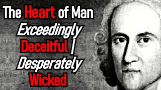 The Heart of Man is Exceedingly Deceitful  Puritan Jonathan Edwards Audio Sermon [upl. by Ilyse]