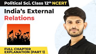 Class 12 Political Science Chapter 4  India’s External Relations Full Chapter Ex Part 1 202223 [upl. by Warren]