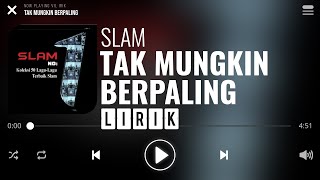 Slam  Tak Mungkin Berpaling Lirik [upl. by Nanon525]