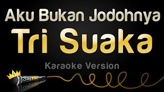 Tri Suaka  Aku Bukan Jodohnya Karaoke Version [upl. by Ledairam883]