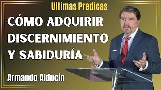 Armando Alducin Predicas  Cómo Adquirir Discernimiento Y Sabiduría [upl. by Alekahs]