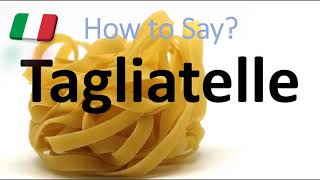 How to Pronounce Tagliatelle CORRECTLY Italian Pasta Pronunciation [upl. by Akenat14]