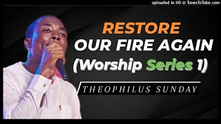 Theophilus Sunday  Restore Our Fire Again Worship Series 1 [upl. by Radek]