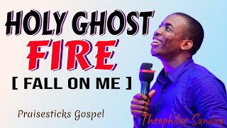 HOLYGHOST FIRE 🔥FALL ON ME by Theophilus Sunday [upl. by Las689]