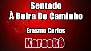 Sentado À Beira Do Caminho  Erasmo Carlos  Karaoke [upl. by Holmann]