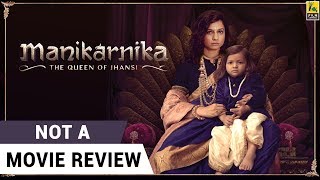 Manikarnika The Queen of Jhansi  Not A Movie Review  Kangana Ranaut  Sucharita Tyagi [upl. by Hahnke531]